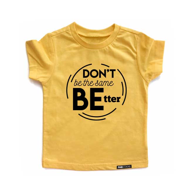 DON'T BE THE SAME BE BETTER Yellow Short Sleeve Kids T-shirt