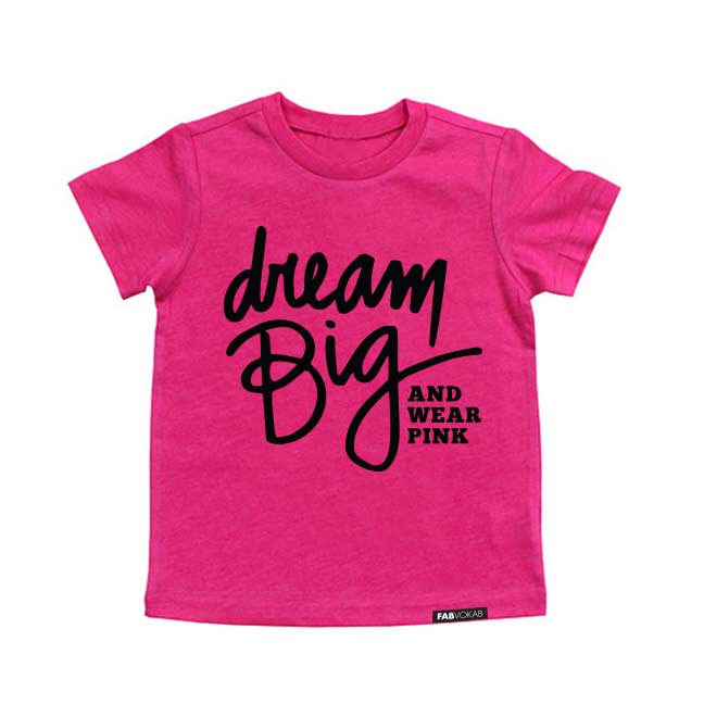 DREAM BIG AND WEAR PINK. Kids PINK graphic tee