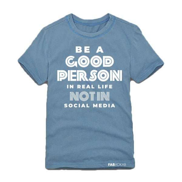 BE A GOOD PERSON IN REAL LIFE NOT IN SOCIAL MEDIA  Kids, Teen Short Sleeve T-shirt