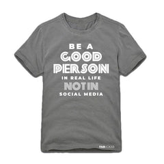 BE A GOOD PERSON IN REAL LIFE NOT IN SOCIAL MEDIA  Kids, Teen Short Sleeve T-shirt